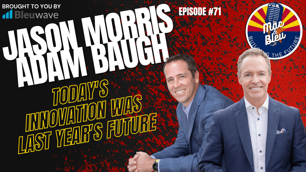 Today’s Innovation Was Last Year’s Future With Jason Morris & Adam Baugh